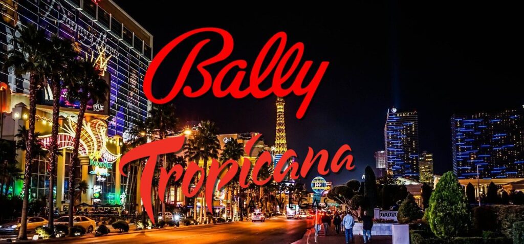 Bally’s Finally Makes Move to Vegas With Tropicana Hotel & Casino Acquisition 
